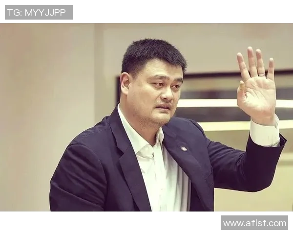 姚明你让中国篮球走向世界的传奇之路与未来发展展望